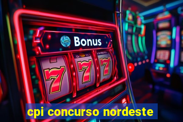 cpi concurso nordeste